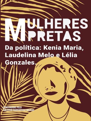 cover image of Mulheres pretas da política Kenia Maria, Laudelina Melo e Lélia Gonzales